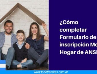 Cómo completar Formulario de inscripción Mejor Hogar de ANSES