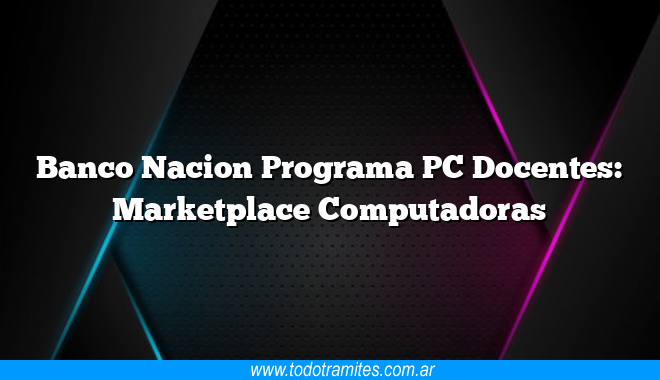 Banco Nacion Programa PC Docentes: Marketplace Computadoras