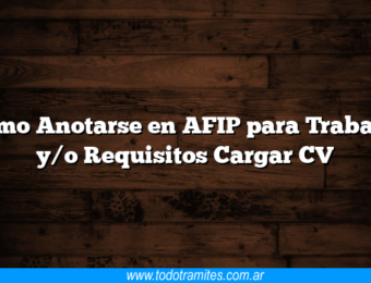 Como Anotarse en AFIP para Trabajar y/o Requisitos Cargar CV