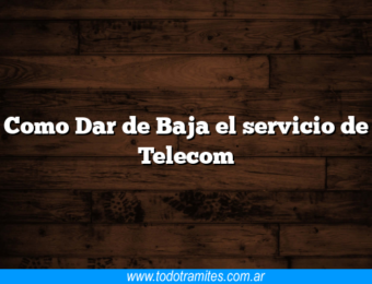 Como Dar de Baja el servicio de Telecom