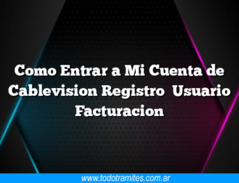 Como Entrar a Mi Cuenta de Cablevision Registro Usuario Facturacion