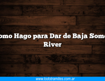 Como Hago para Dar de Baja Somos River