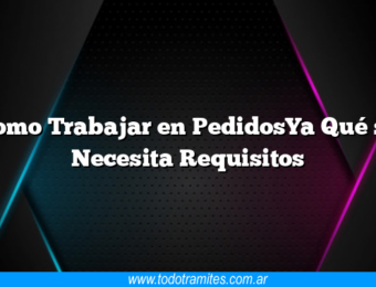 Como Trabajar en PedidosYa Qué se Necesita Requisitos