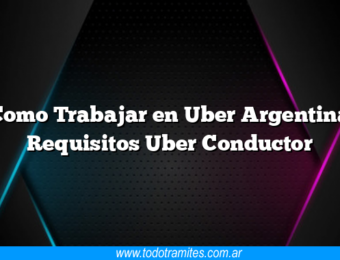 Como Trabajar en Uber Argentina Requisitos Uber Conductor