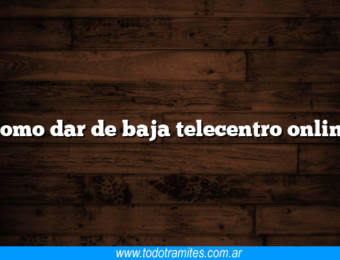 Como dar de baja telecentro online