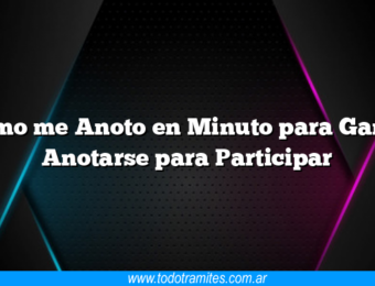 Como me Anoto en Minuto para Ganar Anotarse para Participar