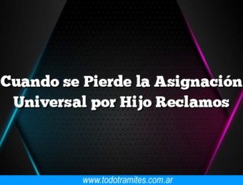 Cuando se Pierde la Asignación Universal por Hijo Reclamos