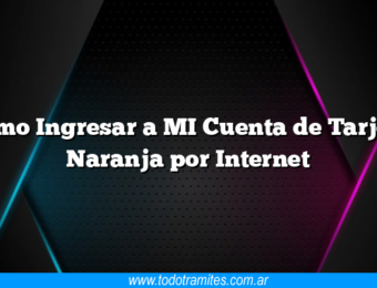 Cómo Ingresar a MI Cuenta de Tarjeta Naranja por Internet