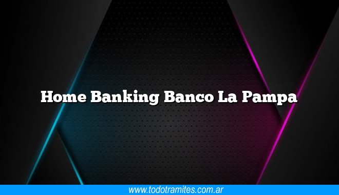 Home Banking Banco La Pampa