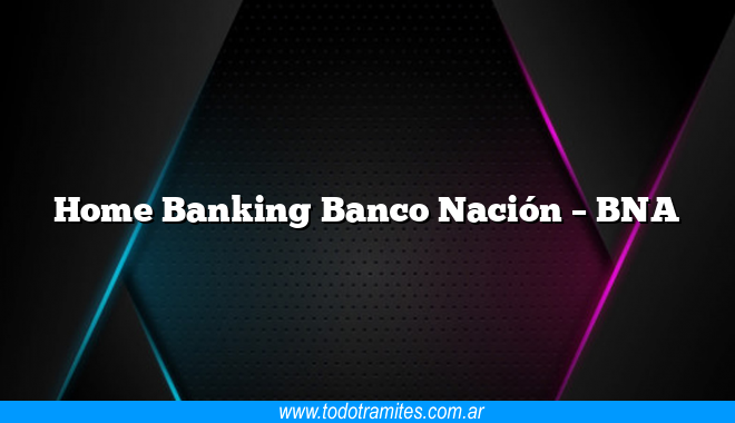 Home Banking Banco Nación –  BNA