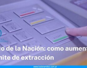Cómo aumentar límite de extracción por cajero en Banco Nación