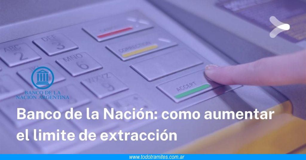 Cómo aumentar límite de extracción por cajero en Banco Nación