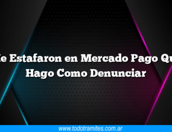 Me Estafaron en Mercado Pago Que Hago Como Denunciar