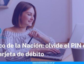 Olvidé la clave de mi tarjeta de débito del Banco Nación Qué hago