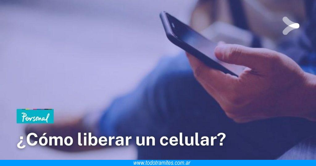 Liberar Cómo liberar un celular de Personal en Argentina - Tramites Argentinos
