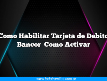 Como Habilitar Tarjeta de Debito Bancor Como Activar