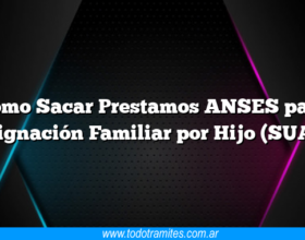 Como Sacar Prestamos ANSES para Asignación Familiar por Hijo (SUAF)
