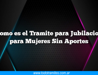 Como es el Tramite para Jubilacion para Mujeres Sin Aportes