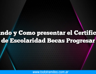 Cuando y Como presentar el Certificado de Escolaridad Becas Progresar
