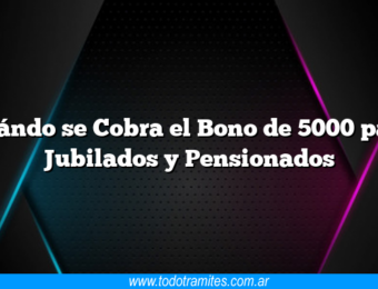 Cuándo se Cobra el Bono de 5000 para Jubilados y Pensionados