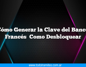 Cómo Generar la Clave del Banco Francés Como Desbloquear