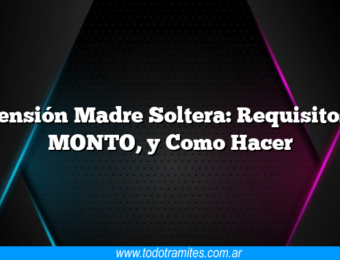 Pensión Madre Soltera: Requisitos, MONTO, y Como Hacer