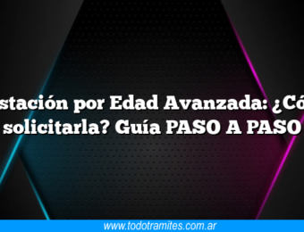 Prestación por Edad Avanzada: ¿Cómo solicitarla? Guía PASO A PASO