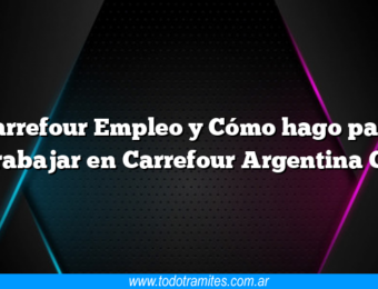 Carrefour Empleo y Cómo hago para Trabajar en Carrefour Argentina Cv