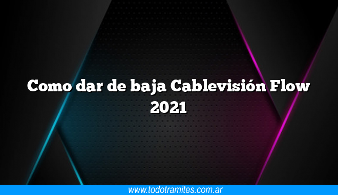 Como dar de baja Cablevisión Flow 2021