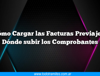 Cómo Cargar las Facturas Previaje y Dónde subir los Comprobantes