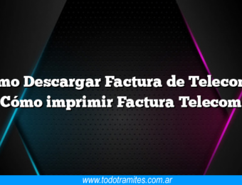Cómo Descargar Factura de Telecom y Cómo imprimir Factura Telecom