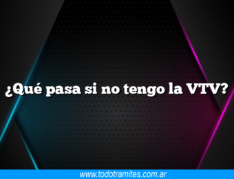 ¿Qué pasa si no tengo la VTV?