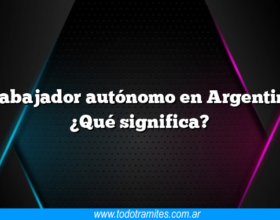 Trabajador autónomo en Argentina ¿Qué significa?
