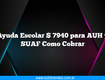 Ayuda Escolar $ 7940 para AUH y SUAF Como Cobrar