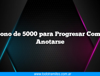 Bono de 5000 para Progresar Como Anotarse