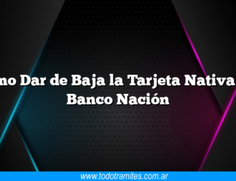 Como Dar de Baja la Tarjeta Nativa del Banco Nación