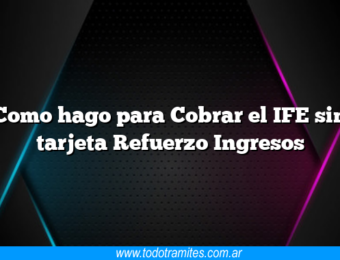 Como hago para Cobrar el IFE sin tarjeta Refuerzo Ingresos