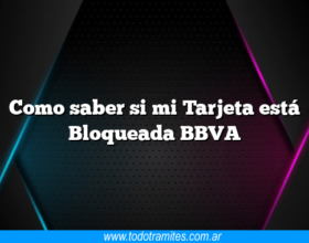 Como saber si mi Tarjeta está Bloqueada BBVA