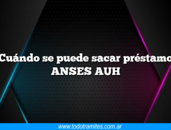 Cuándo se puede sacar préstamo ANSES AUH