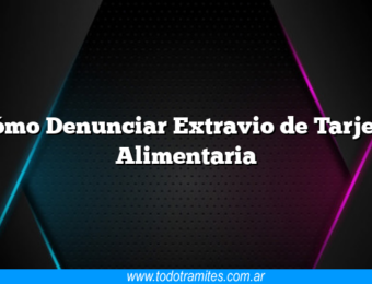 Cómo Denunciar Extravio de Tarjeta Alimentaria