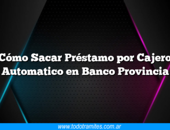 Cómo Sacar Préstamo por Cajero Automatico en Banco Provincia