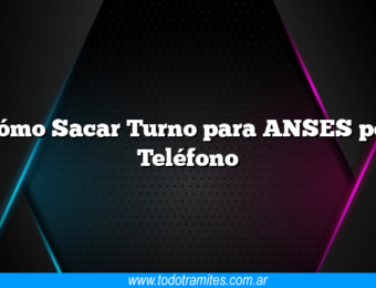 Cómo Sacar Turno para ANSES por Teléfono
