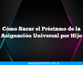 Cómo Sacar el Préstamo de la Asignación Universal por Hijo