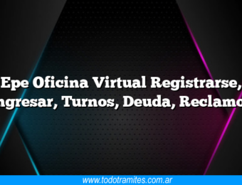 Epe Oficina Virtual Registrarse, Ingresar, Turnos, Deuda, Reclamos