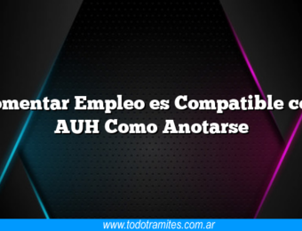 Fomentar Empleo es Compatible con AUH Como Anotarse