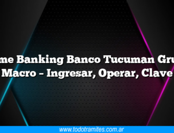 Home Banking Banco Tucuman Grupo Macro – Ingresar, Operar, Clave