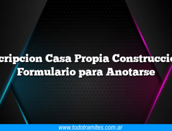 Inscripcion Casa Propia Construccion – Formulario para Anotarse