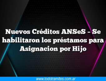 Nuevos Créditos ANSeS – Se habilitaron los préstamos para Asignacion por Hijo