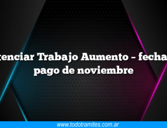 Potenciar Trabajo Aumento – fecha de pago de noviembre