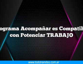 Programa Acompañar es Compatible con Potenciar TRABAJO